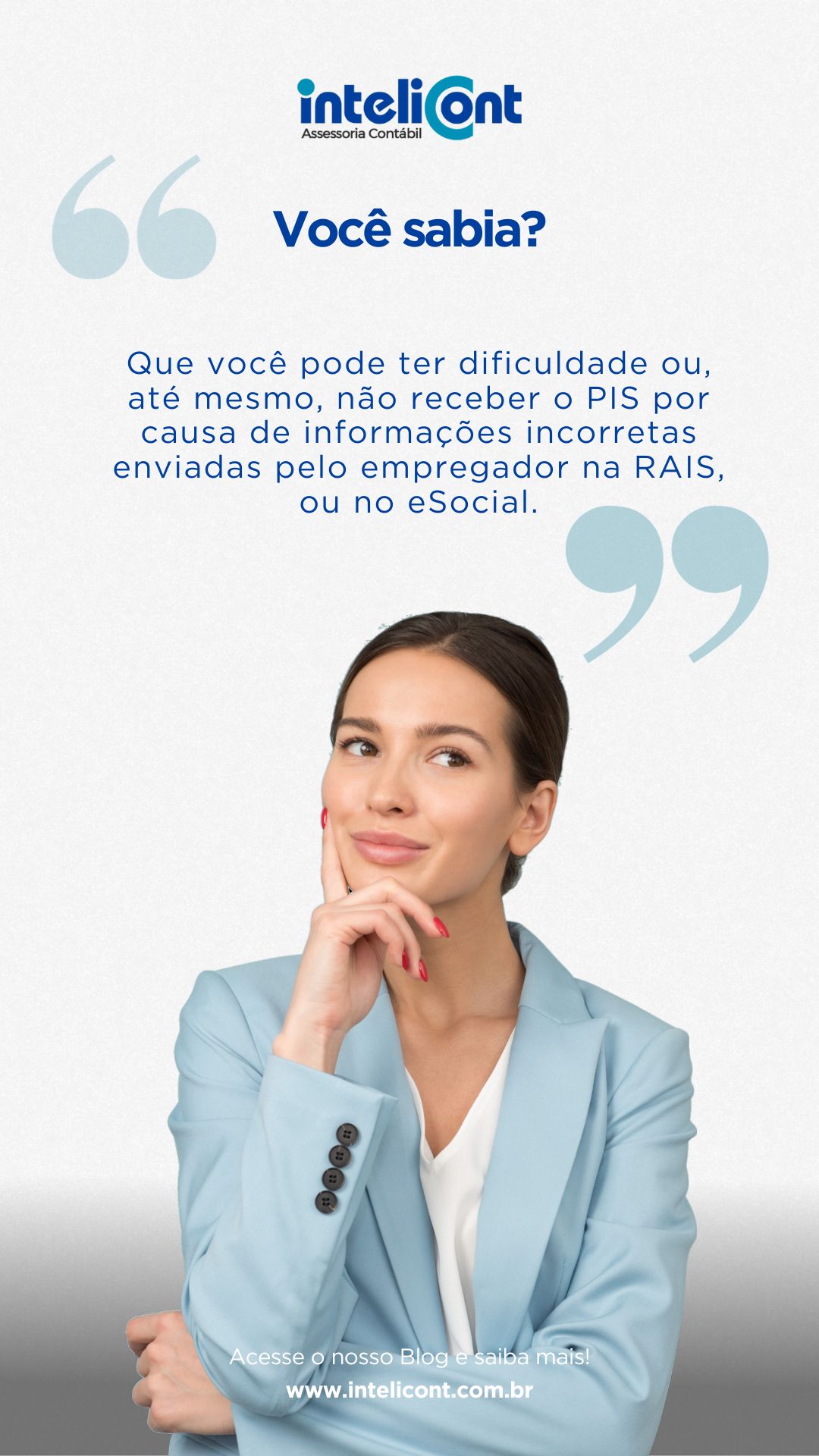 Imagem com fundo claro mostrando uma mulher pensativa vestida com blazer azul. Acima dela, aparece a pergunta “Você sabia?” seguida da informação sobre possíveis dificuldades no recebimento do PIS devido a dados incorretos enviados na RAIS ou eSocial. No rodapé, aparece o site da empresa Intelicont.