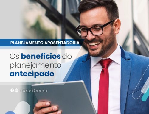 Aposentadoria – Parte IV Aposentadoria: os benefícios do planejamento antecipado