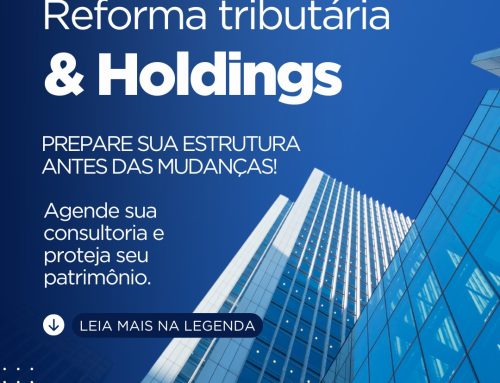 Reforma Tributária e Holdings: O que muda para sua estrutura societária?