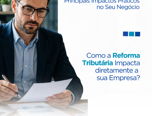 IBS e CBS: Como a Reforma Tributária Impacta Diretamente a Sua Empresa?